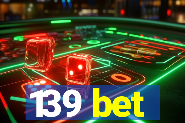 139 bet